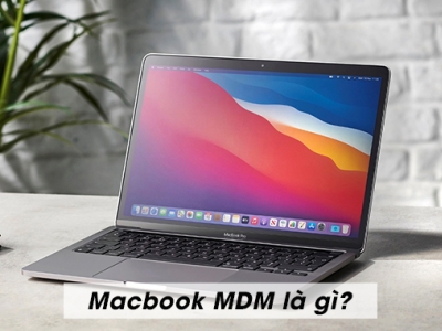 Hàng MDM là gì? Có nên mua Macbook MDM hay không?