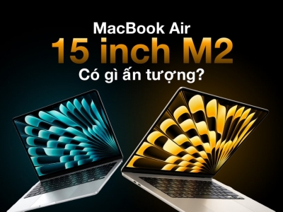 MacBook Air 15 inch M2 có gì ấn tượng? 