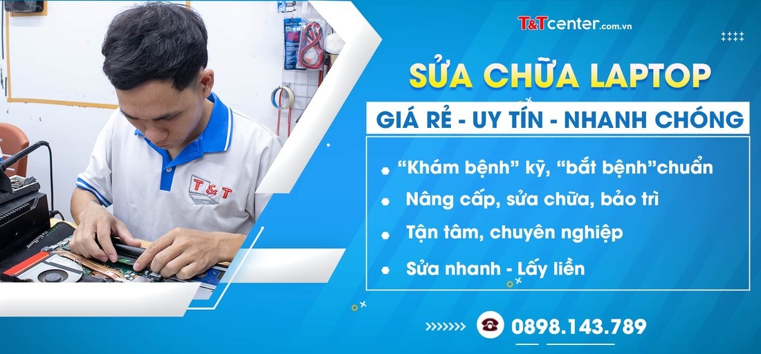 Vì sao nên chọn sửa laptop tại T&T Center khu vực TP.HCM?